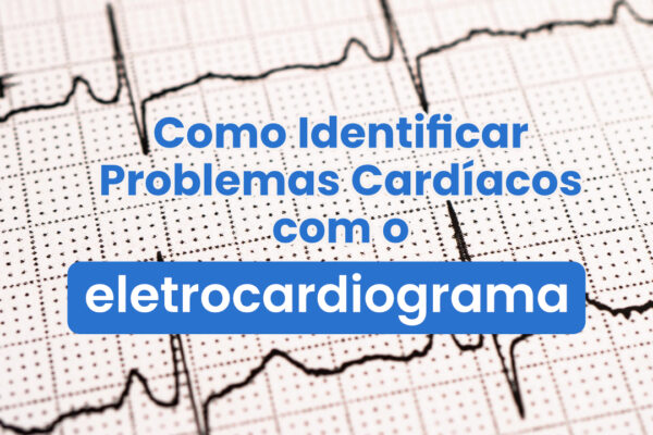 Como identificar problemas cardíacos com o eletrocardiograma